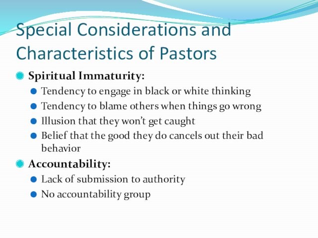 Special Considerations and Characteristics of PastorsSpiritual Immaturity:Tendency to engage in black or white thinkingTendency to