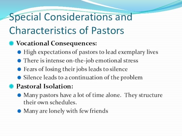 Special Considerations and Characteristics of PastorsVocational Consequences:High expectations of pastors to lead exemplary livesThere is