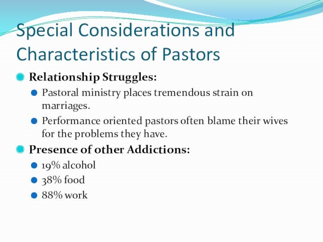 Special Considerations and Characteristics of PastorsRelationship Struggles:Pastoral ministry places tremendous strain on