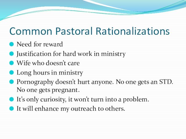 Common Pastoral RationalizationsNeed for rewardJustification for hard work in ministryWife who doesn’t