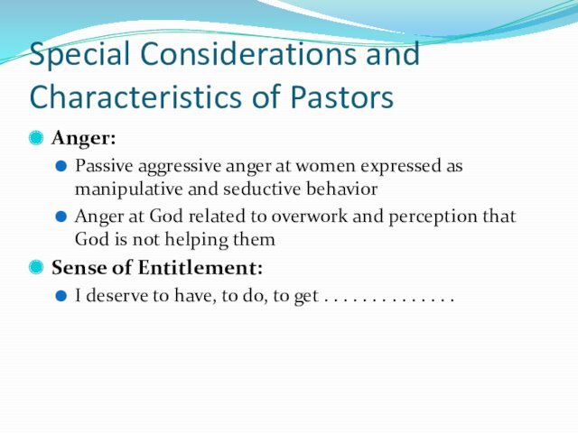 Special Considerations and Characteristics of PastorsAnger:Passive aggressive anger at women expressed as