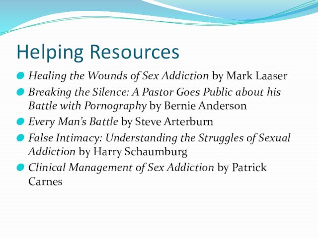 Helping ResourcesHealing the Wounds of Sex Addiction by Mark LaaserBreaking the Silence: