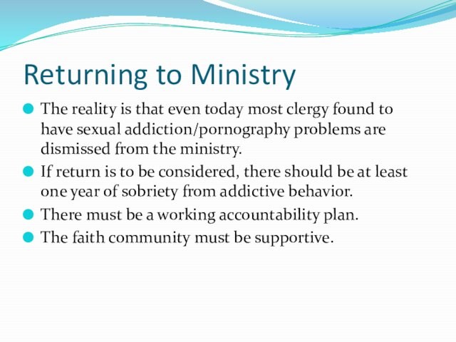 Returning to MinistryThe reality is that even today most clergy found to have sexual addiction/pornography