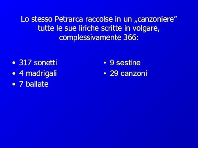 Lo stesso Petrarca raccolse in un „canzoniere” tutte le sue liriche scritte