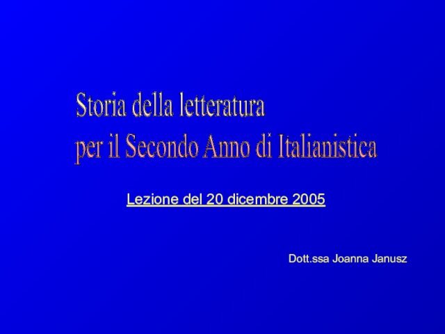 Lezione del 20 dicembre 2005Dott.ssa Joanna JanuszStoria della letteratura  per il Secondo Anno di Italianistica