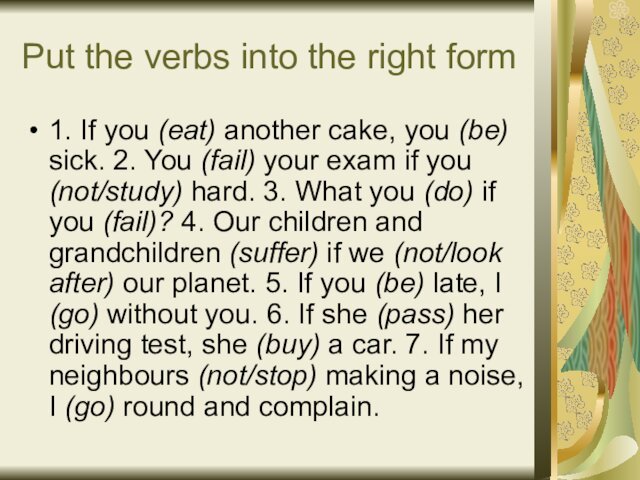 Put the verbs into the right form1. If you (eat) another cake,