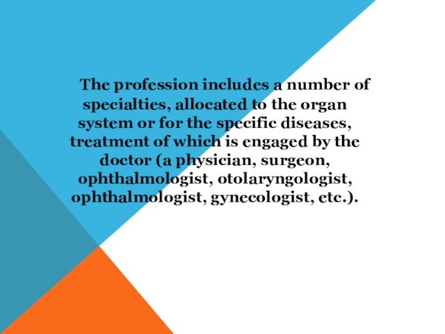 The profession includes a number of specialties, allocated to the