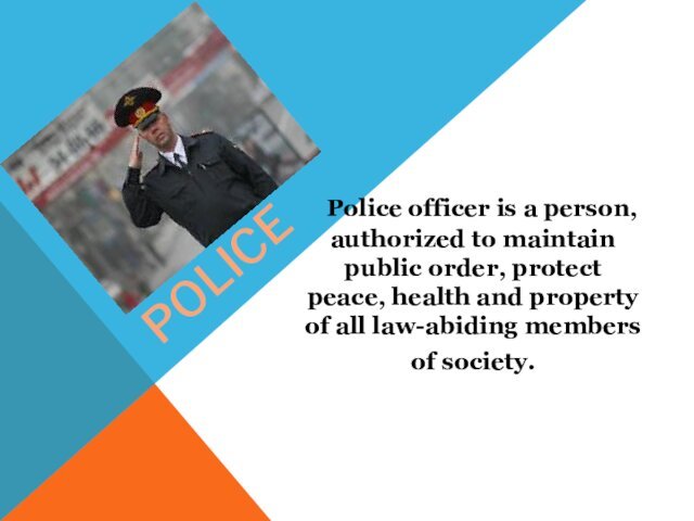 Police    Police officer is a person, authorized to maintain