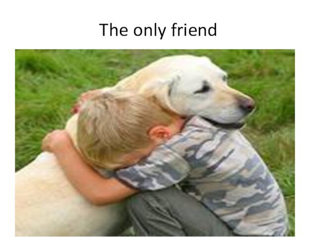 The only friend