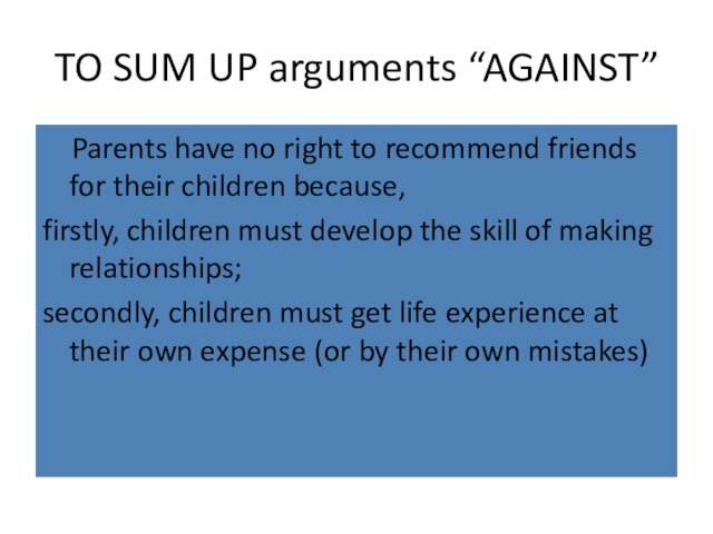 TO SUM UP arguments “AGAINST”  Parents have no right to recommend