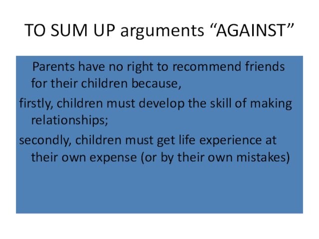 TO SUM UP arguments “AGAINST”  Parents have no right to recommend friends for their