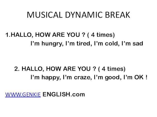 MUSICAL DYNAMIC BREAK  1.HALLO, HOW ARE YOU ? ( 4 times)