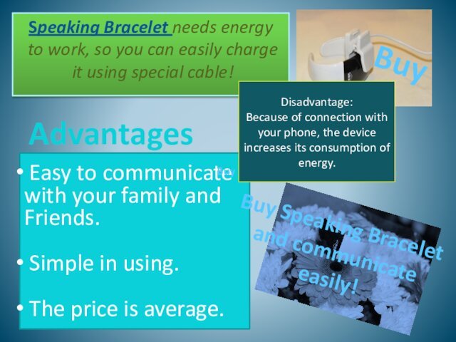 Speaking Bracelet needs energy to work, so you can easily charge it