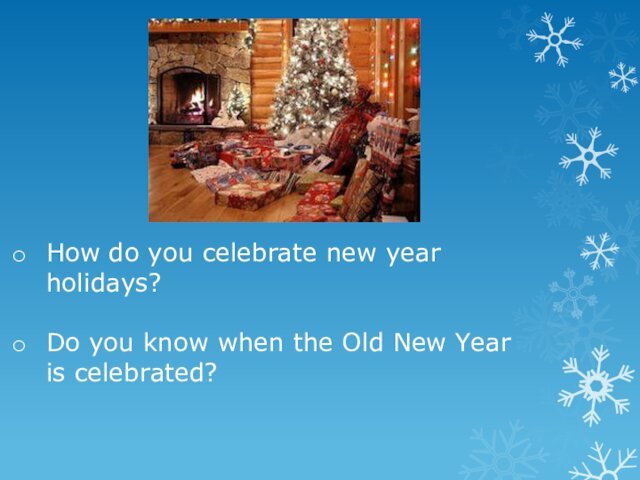 How do you celebrate new year holidays?Do you know when the Old