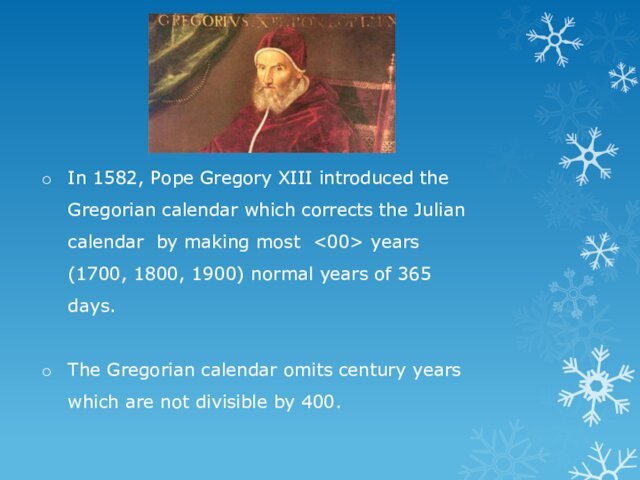 In 1582, Pope Gregory XIII introduced the Gregorian calendar which corrects the