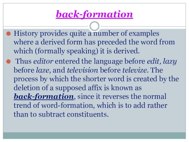 back-formationHistory provides quite a number of examples where a derived form has preceded the word