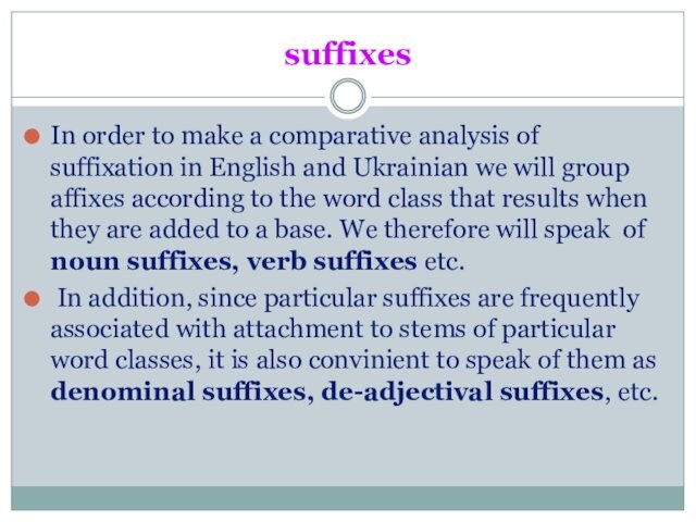 suffixesIn order to make a comparative analysis of suffixation in English and Ukrainian we will