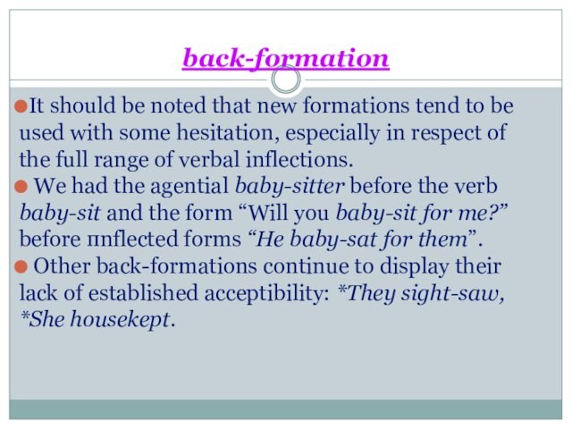 back-formationIt should be noted that new formations tend to be used with some hesitation, especially