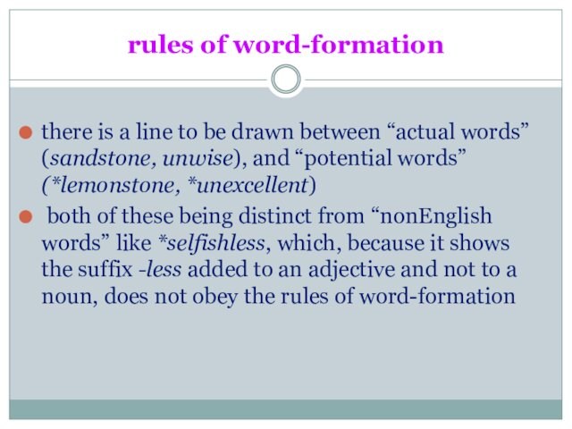 rules of word-formationthere is a line to be drawn between “actual words” (sandstone, unwise), and