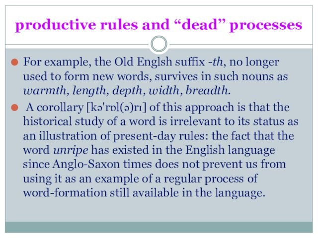 productive rules and “dead’’ processesFor example, the Old Englsh suffix -th, no longer used to