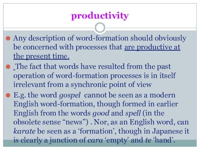 productivityAny description of word-formation should obviously be concerned with processes that are productive at the