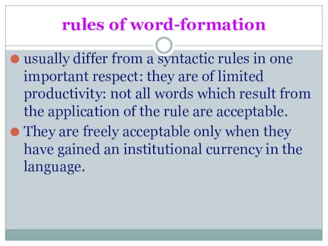 rules of word-formationusually differ from a syntactic rules in one important respect: they are of