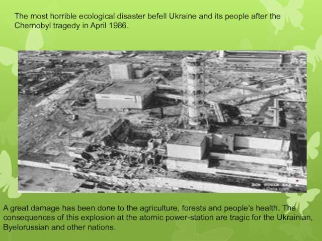 The most horrible ecological disaster befell Ukraine and its people after the Chernobyl tragedy in