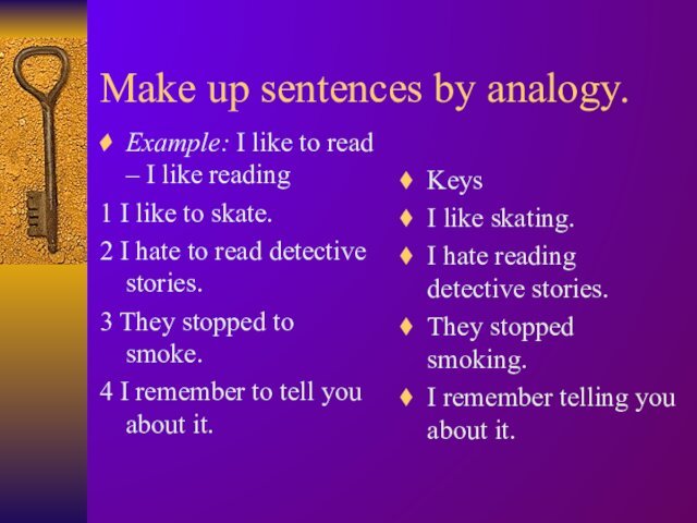 Make up sentences by analogy.Example: I like to read – I like