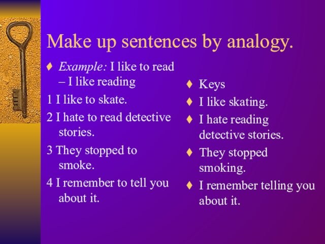 Make up sentences by analogy.Example: I like to read – I like reading1 I like