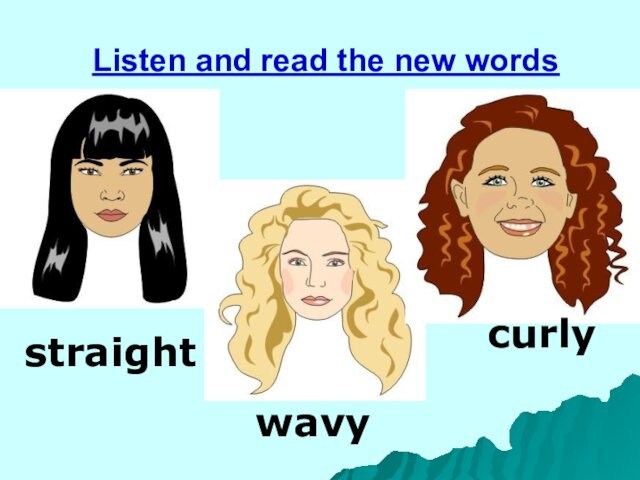 Listen and read the new wordsstraightwavycurly