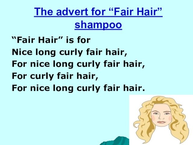 The advert for “Fair Hair” shampoo“Fair Hair” is forNice long curly fair hair,For nice long