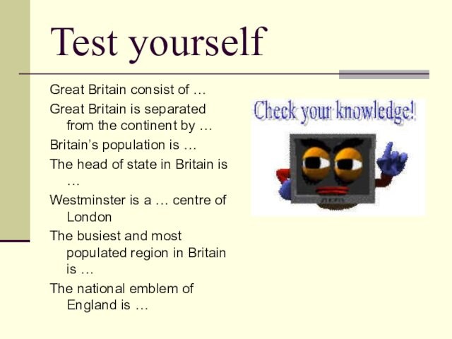 Test yourself Great Britain consist of … Great Britain is separated from the continent by