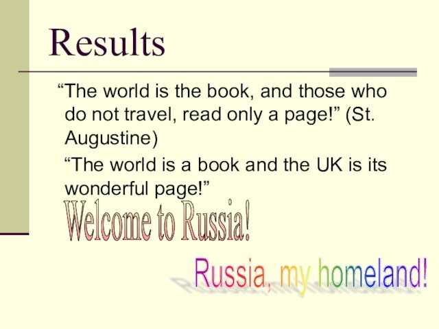 Results  “The world is the book, and those who do not travel, read only