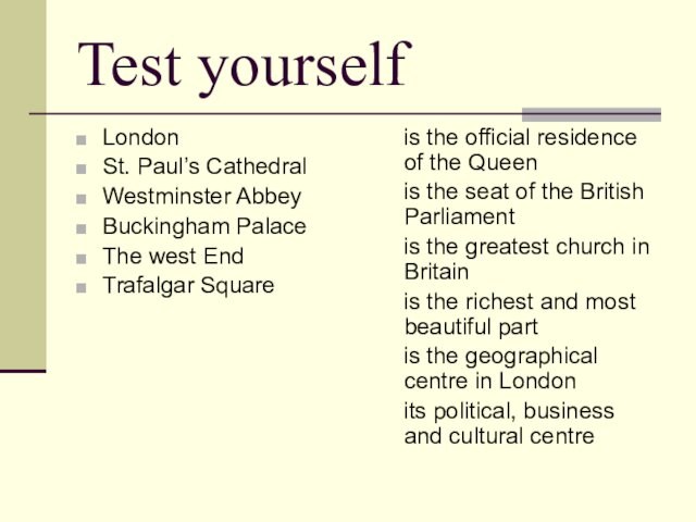 Test yourself LondonSt. Paul’s CathedralWestminster AbbeyBuckingham PalaceThe west EndTrafalgar Square is the official residence of