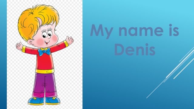 My name is Denis