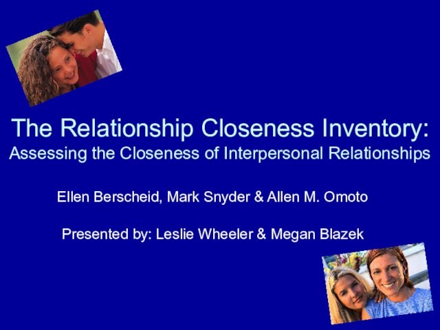 The Relationship Closeness Inventory: Assessing the Closeness of Interpersonal RelationshipsEllen Berscheid, Mark Snyder & Allen