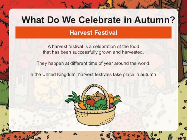 What Do We Celebrate in Autumn?A harvest festival is a celebration of the food