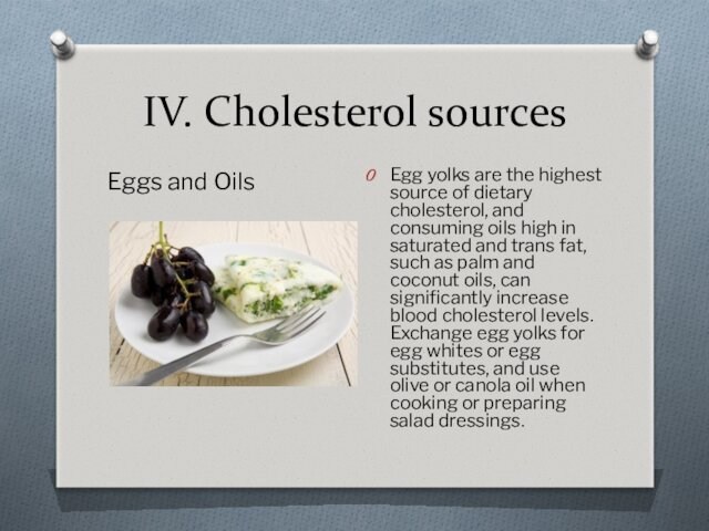 IV. Cholesterol sources Eggs and Oils  Egg yolks are the highest source of dietary