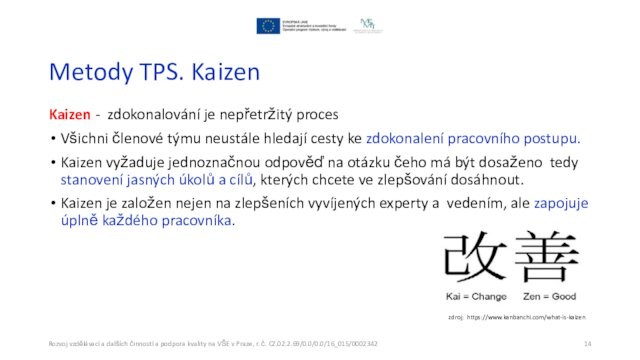 Metody TPS. KaizenKaizen - zdokonalování je nepřetržitý procesVšichni členové týmu neustále hledají cesty ke zdokonalení