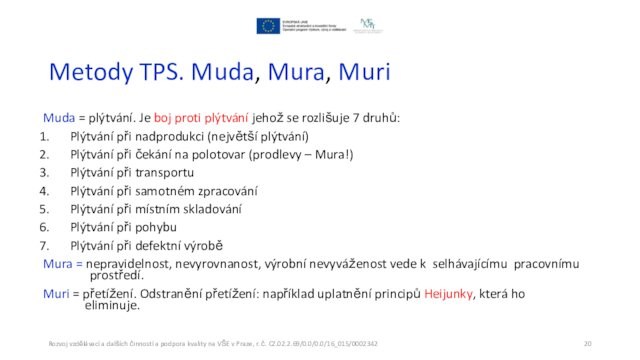 Metody TPS. Muda, Mura, Muri   Muda = plýtvání. Je boj proti plýtvání jehož