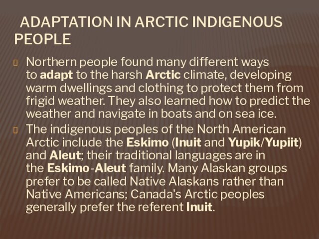 ADAPTATION IN ARCTIC INDIGENOUS PEOPLE Northern people found many different ways to adapt to the harsh Arctic climate,