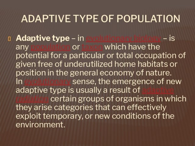 ADAPTIVE TYPE OF POPULATIONAdaptive type – in evolutionary biology – is any population or taxon which have the potential for