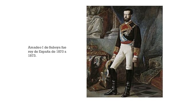 Amadeo I de Saboya fue rey de España de 1870 a 1873.