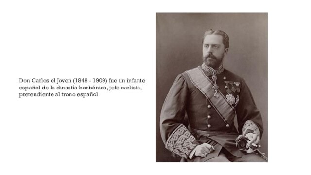Don Carlos el Joven (1848 - 1909) fue un infante español de la dinastía borbónica,