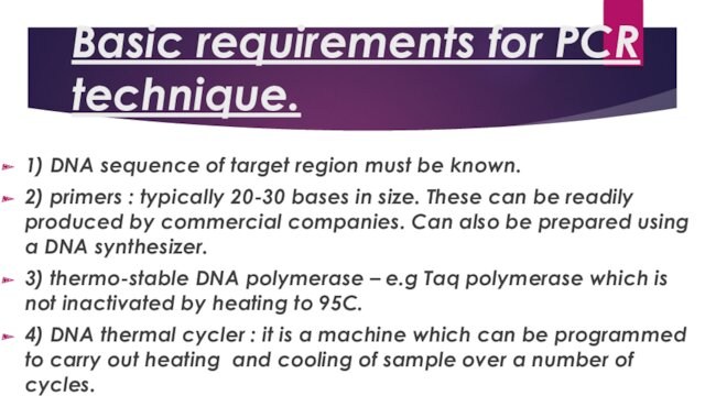 Basic requirements for PCR technique.  1) DNA sequence of target region must be known.