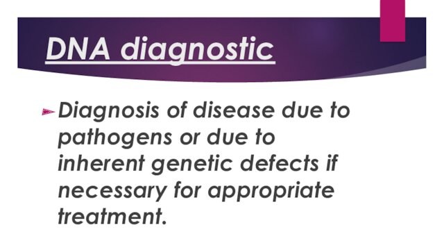 DNA diagnosticDiagnosis of disease due to pathogens or due to inherent genetic defects if necessary