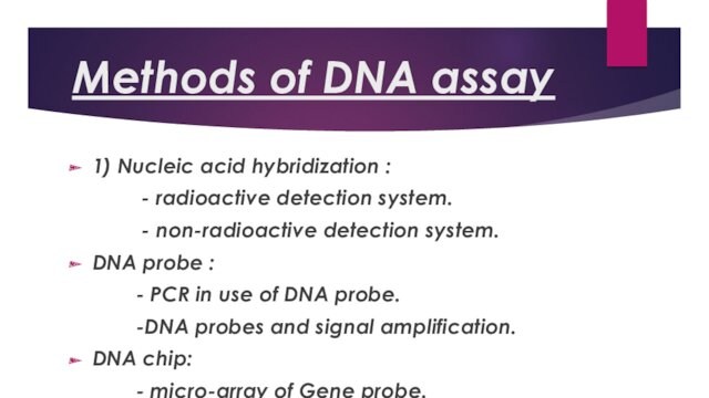 Methods of DNA assay 1) Nucleic acid hybridization :   - radioactive detection system.