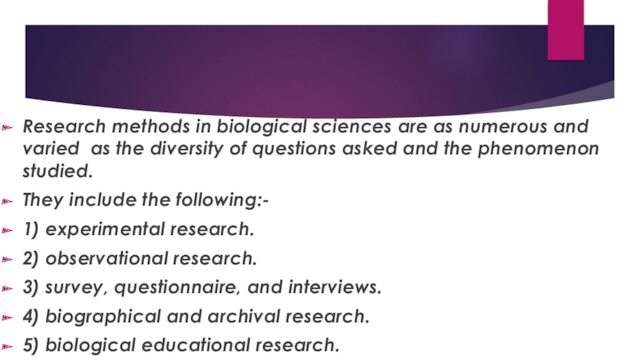 Research methods in biological sciences are as numerous and varied as the diversity of