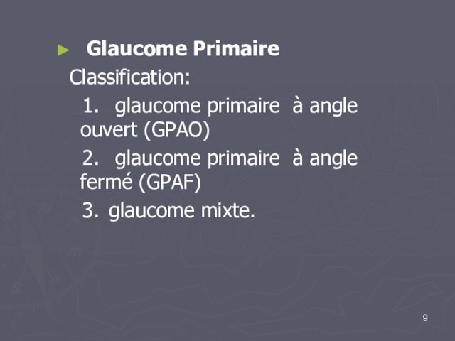 Glaucome Primaire Classification: 1.	 glaucome primaire à angle ouvert (GPAO)