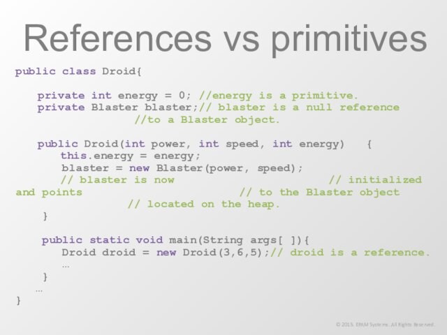 References vs primitives© 2015. EPAM Systems. All Rights Reserved.public class Droid{ 	private int energy =